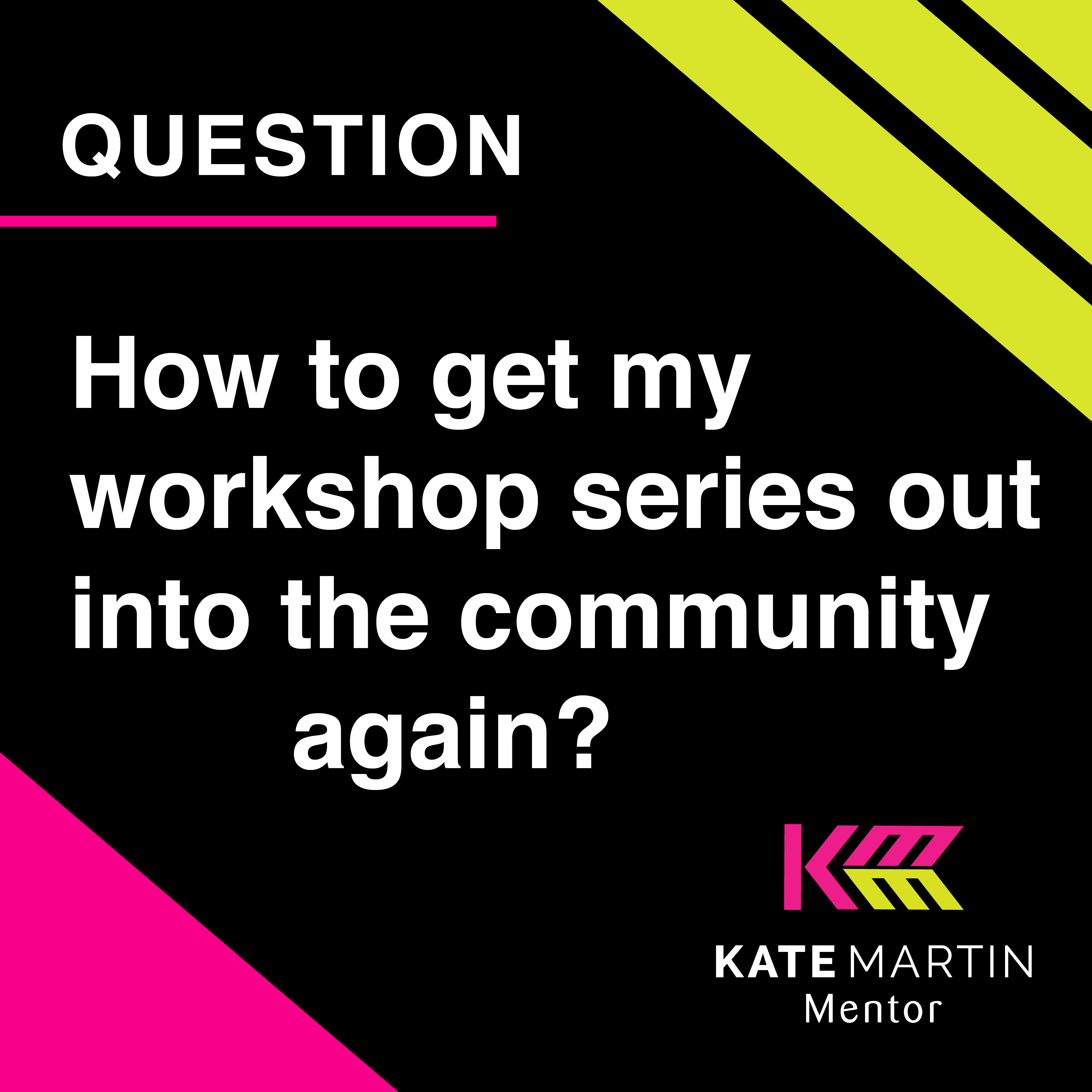 Question How To Get My Workshop Series Out Into The Community Again 